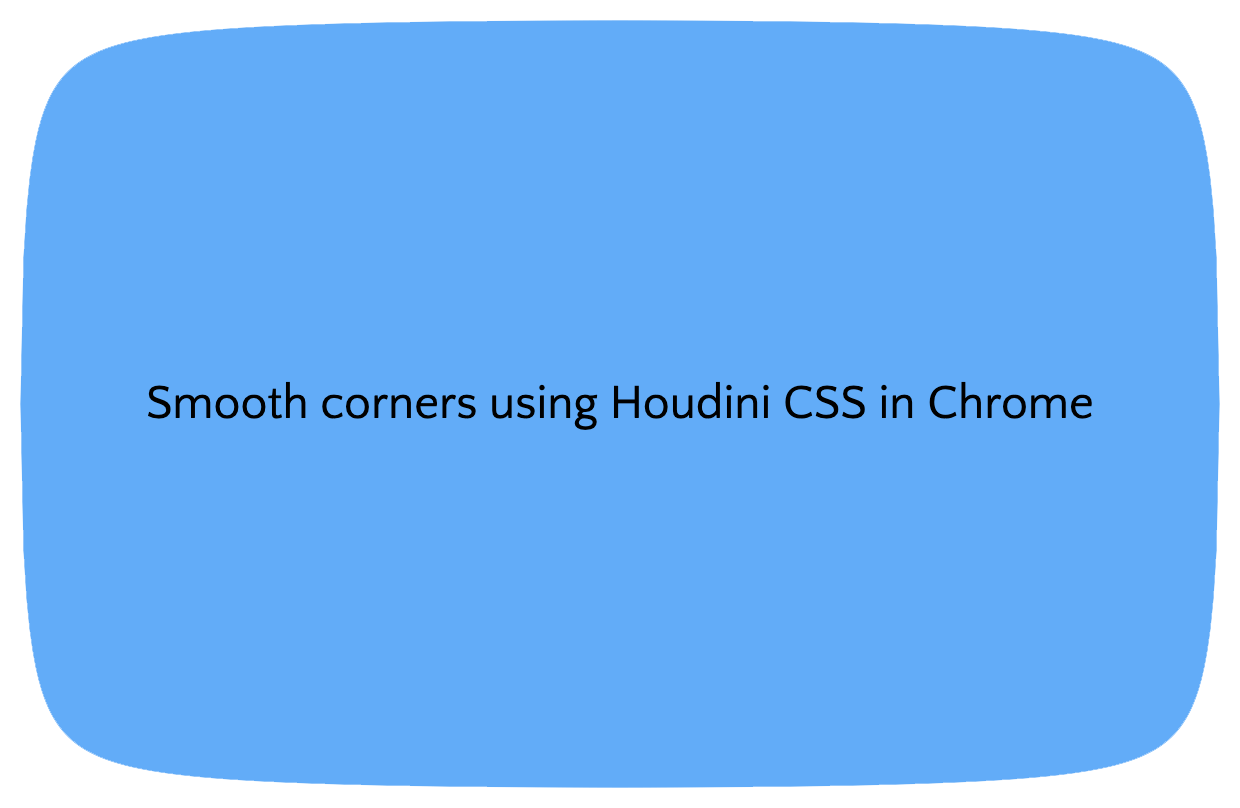 The resulting smooth-cornered rectangle rendered in Chrome using my Houdini CSS worklet